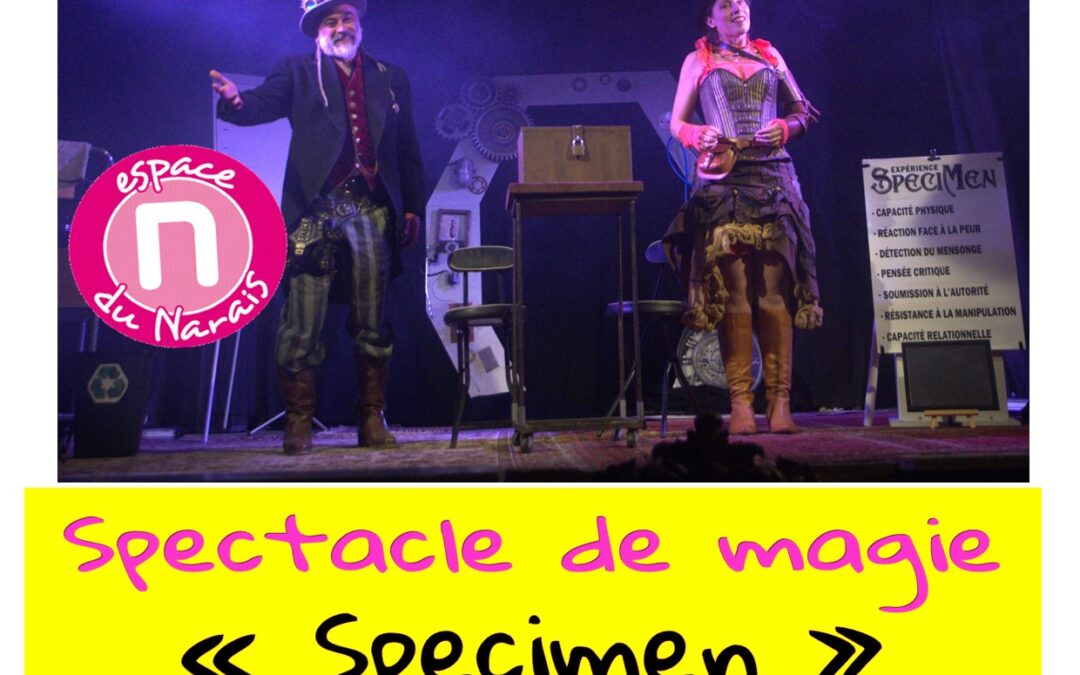 Spectacle de magie « Specimen »: samedi 4 avril à 20h30, Espace du Narais !